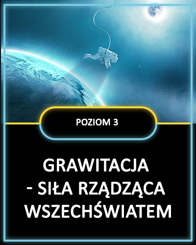 GRAWITACJA - SIŁA RZĄDZĄCA WSZECHŚWIATEM